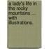 A Lady's Life in the Rocky Mountains ... with Illustrations.