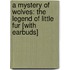 A Mystery of Wolves: The Legend of Little Fur [With Earbuds]