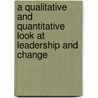 A Qualitative And Quantitative Look At Leadership And Change door Terri Kirkland