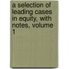 A Selection of Leading Cases in Equity, with Notes, Volume 1 door Onbekend