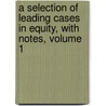 A Selection of Leading Cases in Equity, with Notes, Volume 1 by Unknown