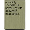 A Society Scandal. [A novel.] By Rita. (Eleventh thousand.). door Onbekend