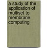 A Study of the Application of Multiset to Membrane Computing by Peter Chinedu
