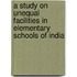 A Study On Unequal Facilities In Elementary Schools Of India