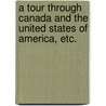 A Tour through Canada and the United States of America, etc. by John Baird Loudon