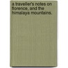 A Traveller's notes on Florence, and the Himalaya Mountains. door James Peyton