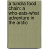 A Tundra Food Chain: A Who-Eats-What Adventure In The Arctic by Rebecca Hogue Wojahn