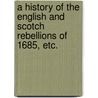 A history of the English and Scotch rebellions of 1685, etc. door Julia W.H. George