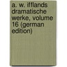 A. W. Ifflands Dramatische Werke, Volume 16 (German Edition) door Wilhelm Iffland August