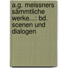A.G. Meissners sämmtliche Werke...: Bd. Scenen und Dialogen door August Gottlieb Meissner