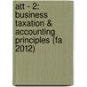 Att - 2: Business Taxation & Accounting Principles (fa 2012) door Bpp Learning Media