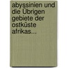 Abyssinien Und Die Übrigen Gebiete Der Ostküste Afrikas... door Robert Hartmann