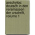 Aeschylos: Deutsch In Den Versmassen Der Urschrift, Volume 1