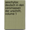 Aeschylos: Deutsch In Den Versmassen Der Urschrift, Volume 1 door Thomas George Aeschylus