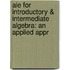 Aie for Introductory & Intermediate Algebra: an Applied Appr