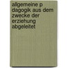 Allgemeine P Dagogik Aus Dem Zwecke Der Erziehung Abgeleitet door Johann Friedrich Herbart