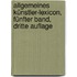 Allgemeines Künstler-Lexicon, Fünfter Band, Dritte Auflage