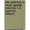 Alte Wahrheit in Neuer Gestalt, Volumes 1-2 (German Edition) door Löber Richard