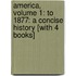 America, Volume 1: To 1877: A Concise History [With 4 Books]