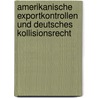 Amerikanische Exportkontrollen Und Deutsches Kollisionsrecht door Marius Kuschka