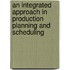 An Integrated Approach in Production Planning and Scheduling