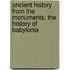 Ancient History from the Monuments; the History of Babylonia
