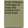 Angel Whispers: Messages of Hope and Healing from Loved Ones door Maudy Fowler
