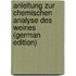 Anleitung Zur Chemischen Analyse Des Weines (German Edition)