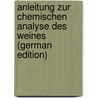 Anleitung Zur Chemischen Analyse Des Weines (German Edition) by Borgmann Eugen