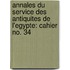 Annales Du Service Des Antiquites de L'Egypte: Cahier No. 34