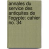 Annales Du Service Des Antiquites de L'Egypte: Cahier No. 34 door The Supreme Council of Antiquities