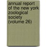 Annual Report of the New York Zoological Society (Volume 26) by New York Zoological Society