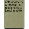 Anthropometry & Fitness:   A Relationship To Jumping Ability door Aman Singh Sisodiya