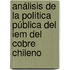 Análisis De La Política Pública Del Iem Del Cobre Chileno