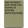 Ape Escapes! and More True Stories of Animals Behaving Badly door Aline Alexander Newman