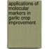 Applications of molecular markers in garlic crop improvement
