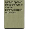 Applied Speech Enhancement In Mobile Communication Acoustics door Oscar Gala Moreno