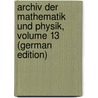 Archiv Der Mathematik Und Physik, Volume 13 (German Edition) door August Grunert Johann