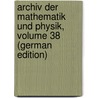Archiv Der Mathematik Und Physik, Volume 38 (German Edition) door August Grunert Johann
