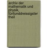 Archiv der Mathematik und Physik, Fünfunddreissigster Theil door Onbekend