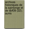 Archives Historiques de La Saintonge Et de L&#39 (22); Aunis door Soci T. Des Archives L'Aunis