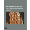 Astronomie Populaire Par Fran Ois Arago (2); Oeuvre Posthume by Fran ois Arago