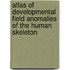 Atlas of Developmental Field Anomalies of the Human Skeleton