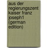 Aus Der Regierungszent Kaiser Franz Joseph1 (German Edition) by Schlitter Hanns