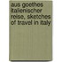 Aus Goethes Italienischer Reise, sketches of travel in Italy