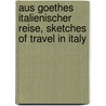 Aus Goethes Italienischer Reise, sketches of travel in Italy by Johann Goethe