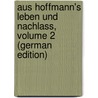 Aus Hoffmann's Leben Und Nachlass, Volume 2 (German Edition) by Eduard Hitzig Julius
