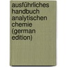 Ausführliches Handbuch Analytischen Chemie (German Edition) door Rose Heinrich