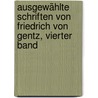 Ausgewählte Schriften von Friedrich von Gentz, vierter Band by Friedrich Von Gentz
