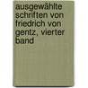 Ausgewählte Schriften von Friedrich von Gentz, vierter Band door Friedrich Von Gentz